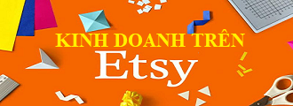 Tổng hợp kiến thức về Kinh doanh trên sàn thương mại điện tử Etsy