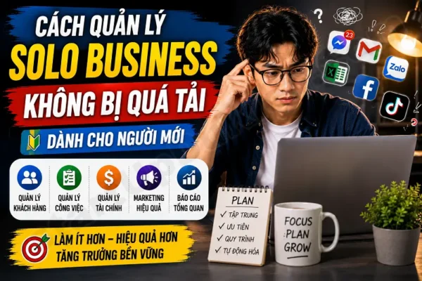 Cách quản lý Solo Business không bị quá tải dành cho Người Mới