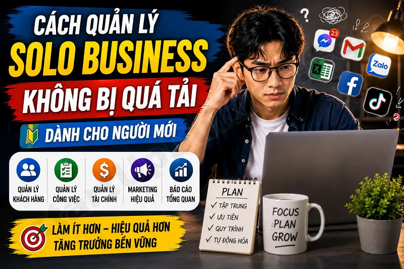 Cách quản lý Solo Business không bị quá tải dành cho Người Mới