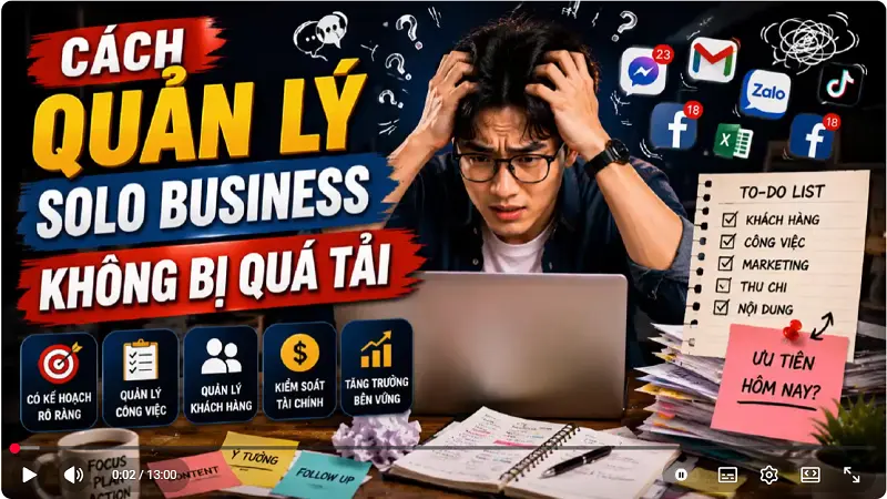 Video chia sẻ Cách quản lý Solo Business không bị quá tải dành cho Người Mới