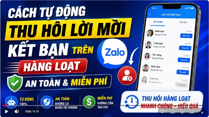 Video hướng dẫn Cách tự động thu hồi lời mời kết bạn trên Zalo hàng loạt an toàn và miễn phí