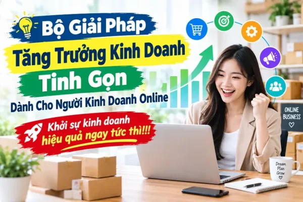 Bộ Giải Pháp Tăng Trưởng Kinh Doanh Tinh Gọn Dành Cho Người Kinh Doanh Online