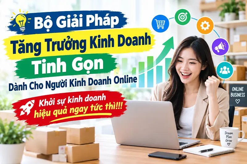 Bộ Giải Pháp Tăng Trưởng Kinh Doanh Tinh Gọn Dành Cho Người Kinh Doanh Online
