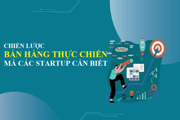 Chiến lược bán hàng thực chiến mà startup cần biết