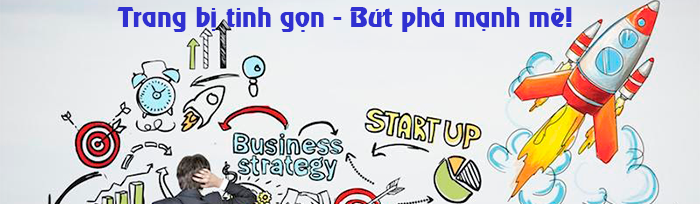 startupdukich - Trang bị tinh gọn – Bứt phá mạnh mẽ