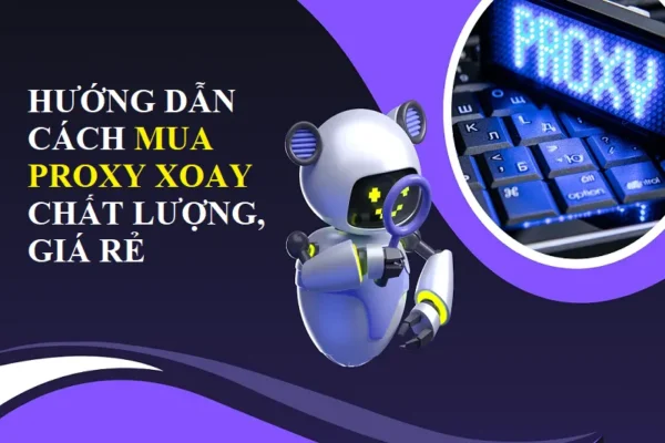 Hướng dẫn cách mua Proxy xoay chất lượng giá rẻ