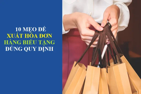 10 mẹo để xuất hóa đơn hàng biếu tặng đúng quy định