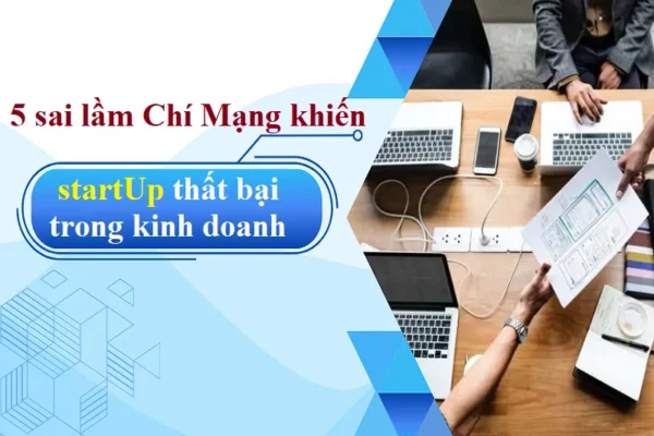 5 sai lầm chí mạng khiến StartUp thất bại trong kinh doanh