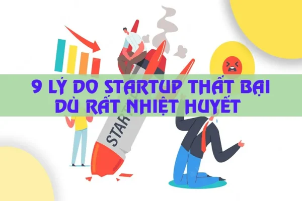9 lý do khiến startUp thất bại dù rất nhiệt huyết