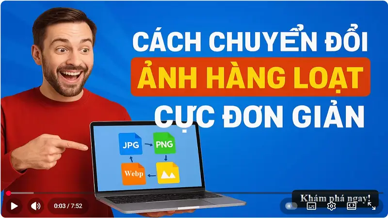 Video hướng dẫn chuyển đổi định dạng ảnh hàng loạt miễn phí