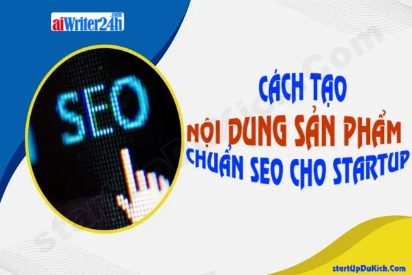 Cách tạo nội dung sản phẩm chuẩn SEO dành cho startup