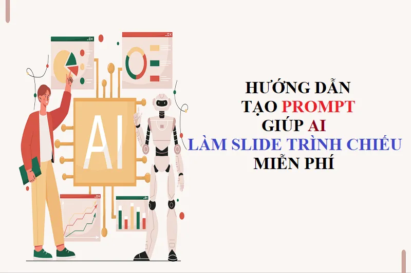Hướng dẫn tạo Prompt giúp AI làm Slide trình chiếu miễn phí