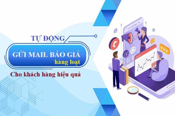 Tự động gửi mail báo giá hàng loạt cho khách hàng hiệu quả
