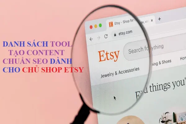 Danh sách Tool tạo Content chuẩn SEO Etsy dành cho Chủ Shop