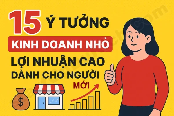 15 ý tưởng kinh doanh nhỏ lợi nhuận cao dành cho người mới