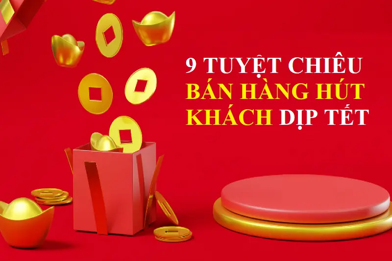 9 tuyệt chiêu bán hàng hút khách dịp tết