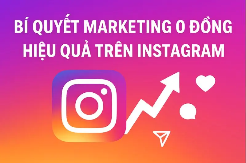 Bí quyết marketing 0 đồng hiệu quả trên Instagram dành cho startUp