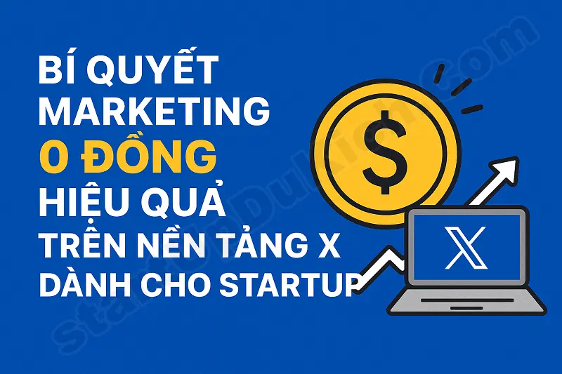 Bí quyết marketing 0 đồng hiệu quả trên nền tảng X dành cho startUp