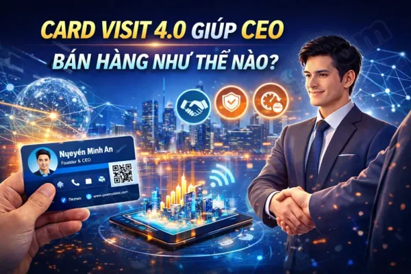 Card Visit 4.0 giúp CEO bán hàng như thế nào?