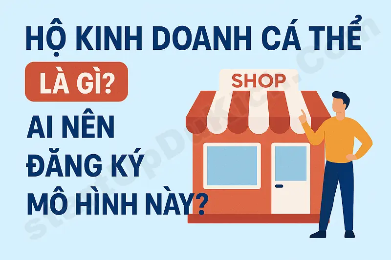 Hộ kinh doanh cá thể là gì? Ai nên đăng ký mô hình này?