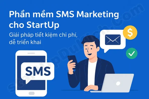 Phần mềm SMS Marketing cho StartUp – Giải pháp tiết kiệm chi phí, dễ triển khai