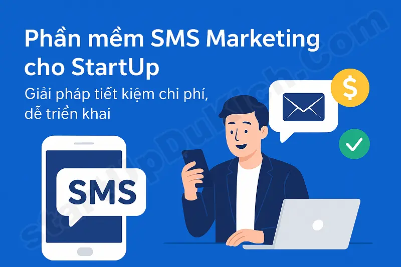 Phần mềm SMS Marketing cho StartUp – Giải pháp tiết kiệm chi phí, dễ triển khai