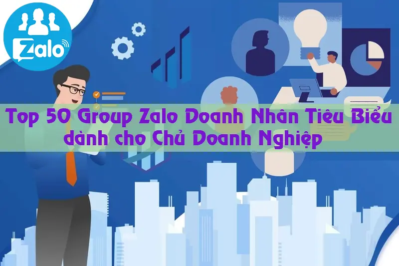 Top 50+ Group Zalo Doanh Nhân Tiêu Biểu dành cho Chủ Doanh Nghiệp