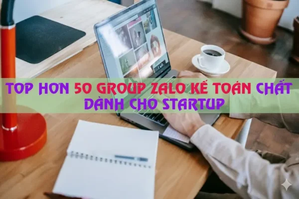 Top 50+ Group Zalo Kế toán chất dành cho startUp