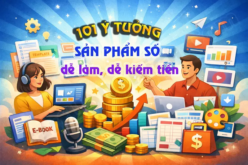 101 Ý tưởng sản phẩm số dễ làm, dễ kiếm tiền