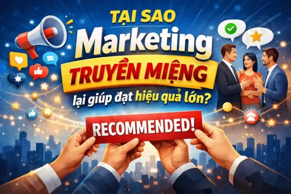 Tại sao Marketing truyền miệng lại giúp đạt hiệu quả lớn?