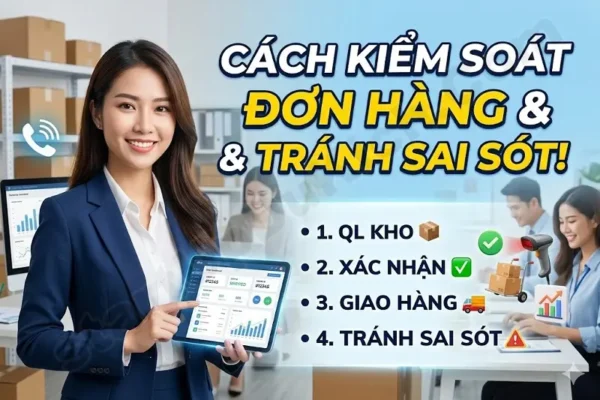 Cách kiểm soát đơn hàng và tránh sai sót