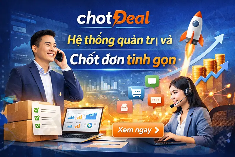 chotDeal - Hệ thống quản trị và Chốt đơn tính gọn