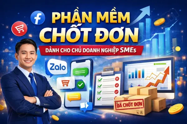 Phần mềm chốt đơn dành cho chủ doanh nghiệp SMEs