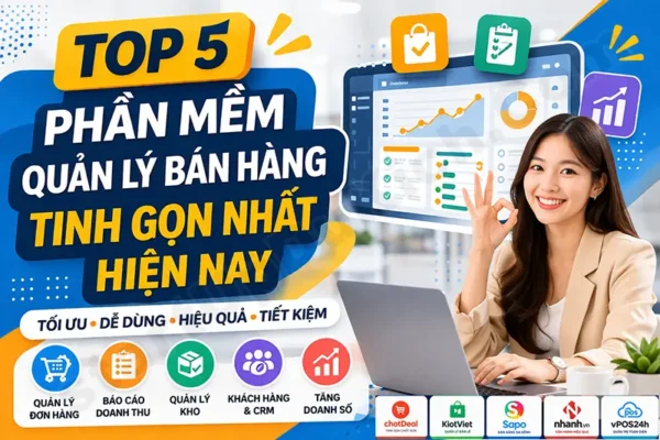 Top 5 phần mềm quản lý bán hàng tinh gọn nhất hiện nay