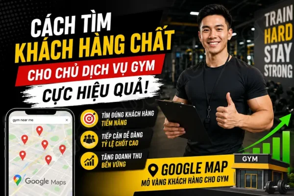 Cách tìm khách hàng chất cho chủ dịch vụ Gym cực hiệu quả bằng Google Map