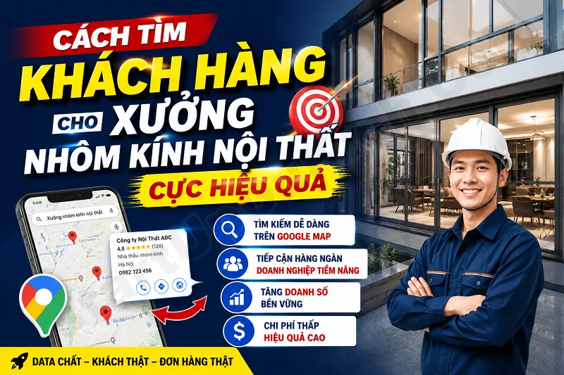 Cách tìm khách hàng cho Xưởng nhôm kính nội thất cực hiệu quả